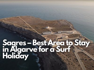 Sagres – Best Area to Stay in Algarve for a Surf Holiday
